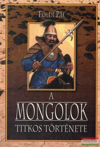 Földi Pál - A mongolok titkos története