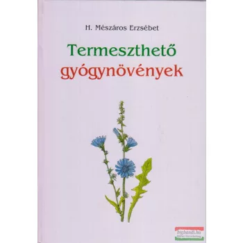 H. Mészáros Erzsébet - Termeszthető gyógynövények