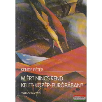 Kende Péter - Miért nincs rend Kelet-Közép-Európában?