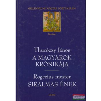   Thuróczy János, Rogerius mester - A magyarok krónikája/Siralmas ének