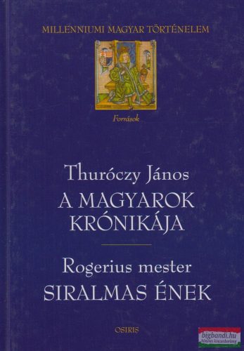 Thuróczy János, Rogerius mester - A magyarok krónikája/Siralmas ének