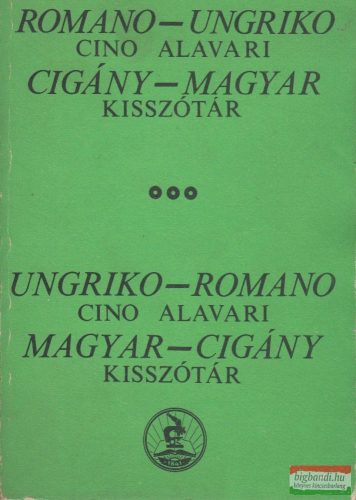 Cigány-magyar / magyar-cigány kisszótár - Romano-Ungriko / Ungriko-Romano Cino Alavari 