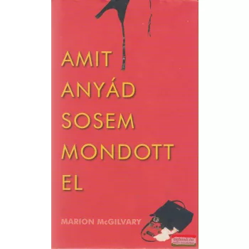 Marion McGilvary - Amit anyád sosem mondott el