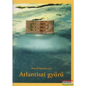 Witold Kucharczyk - Atlantiszi gyűrű