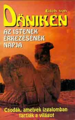 Erich von Däniken - Az istenek érkezésének napja