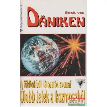   Erich von Däniken - Újabb jelek a kozmoszból - A földönkívüli látogatók nyomai