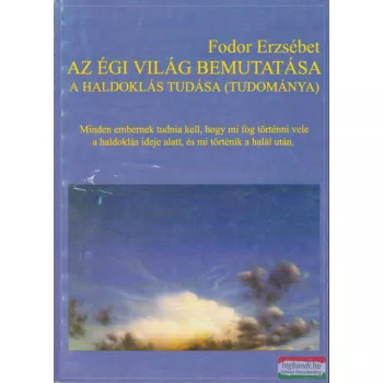   Fodor Erzsébet - Az égi világ bemutatása-A haldoklás tudása (tudománya)