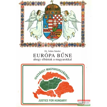   Dr. Ádám Sándor - Európa bűne - ahogy elbántak a magyarokkal