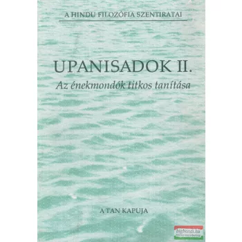 Upanisadok II. - Az énekmondók titkos tanítása