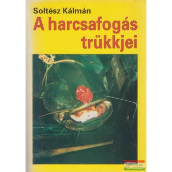 Soltész Kálmán - A harcsafogás trükkjei