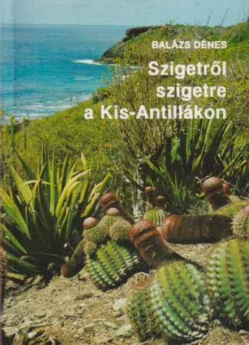 Balázs Dénes - Szigetről szigetre a Kis-Antillákon