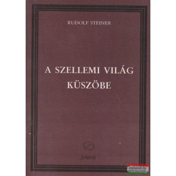 Rudolf Steiner - A szellemi világ küszöbe