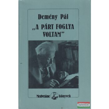 Demény Pál - "A párt foglya voltam"
