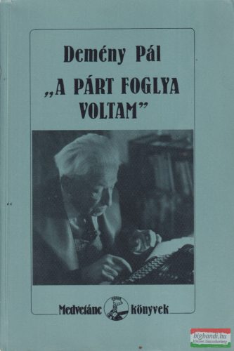 Demény Pál - "A párt foglya voltam"