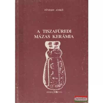 Füvessy Anikó - A tiszafüredi mázas kerámia
