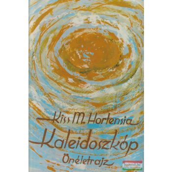   Kiss Mária Hortensia - Kaleidoszkóp - Önéletrajz (dedikált példány)