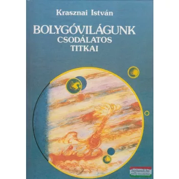 Krasznai István - Bolygóvilágunk csodálatos titkai
