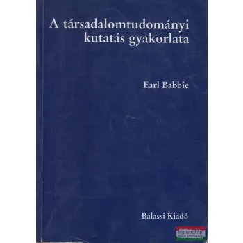 Earl Babbie - A társadalomtudományi kutatás gyakorlata
