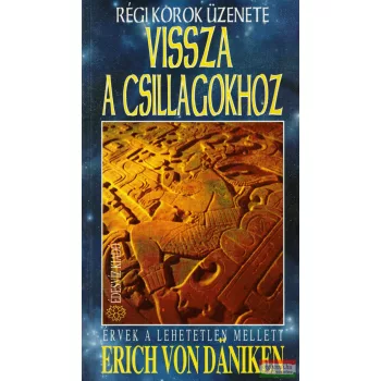   Erich von Daniken - Vissza a csillagokhoz - Régi korok üzenete