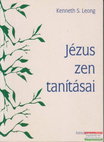 Kenneth S. Leong - Jézus zen tanításai