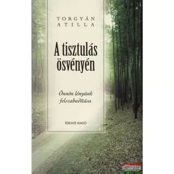 Torgyán Atilla - A tisztulás ösvényén
