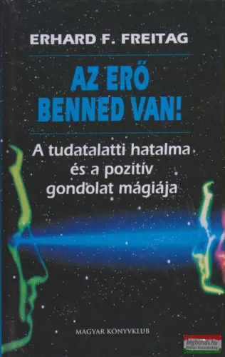 Erhard F. Freitag - Az erő benned van! - A tudatalatti hatalma és a pozitív gondolat mágiája 