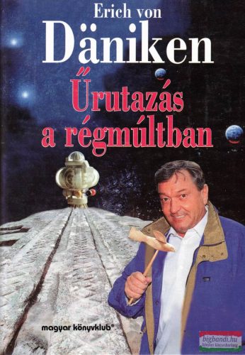 Erich von Däniken - Űrutazás a régmúltban