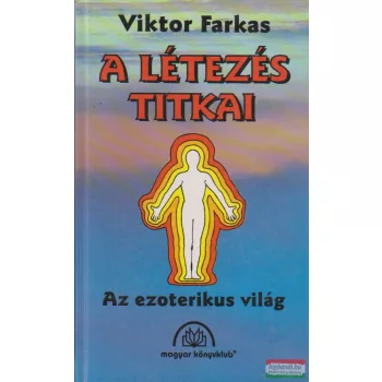 Viktor Farkas - A létezés titkai - az ezoterikus világ