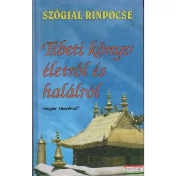 Szögjal Rinpocse - Tibeti könyv életről és halálról