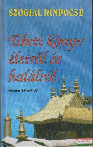 Szögjal Rinpocse - Tibeti könyv életről és halálról