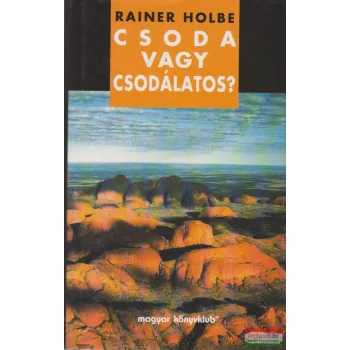 Rainer Holbe - Csoda vagy csodálatos?