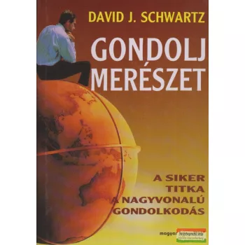   David J. Schwartz - Gondolj merészet - A siker titka a nagyvonalú gondolkodás
