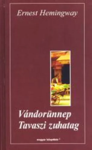 Ernest Hemingway - Vándorünnep / Tavaszi zuhatag