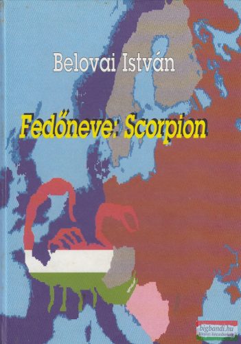 Belovai István - Fedőneve: Scorpion (dedikált példány)