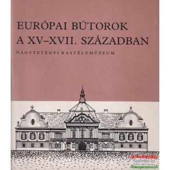 Batári Ferenc - Európai bútorok a XV-XVII. században