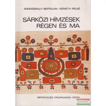 Andrásfalvy Bertalan - Sárközi hímzések régen és ma