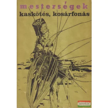   Nagy Mari, Vidák István - Mesterségek - Kaskötés, kosárfonás