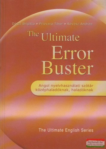 Dóczi Brigitta, Prievara Tibor, Révész Andrea - The Ultimate Error Buster - Angol nyelvhasználati szótár középhaladóknak, haladóknak 