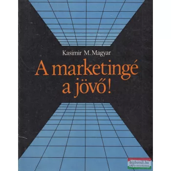Kasimir M. Magyar - A marketingé a jövő!