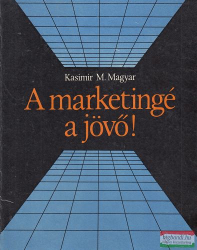Kasimir M. Magyar - A marketingé a jövő!