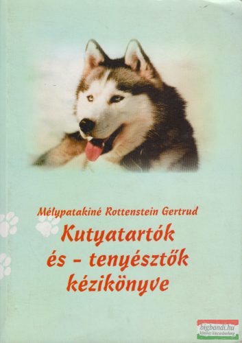 Mélypatakiné Rottenstein Gertrud - Kutyatartók és - tenyésztők kézikönyve