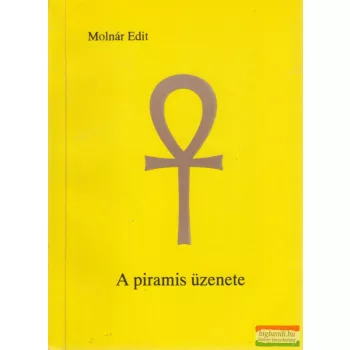 Molnár Edit - A piramis üzenete