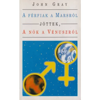   John Gray - A férfiak a Marsról jöttek, a nők a Vénuszról