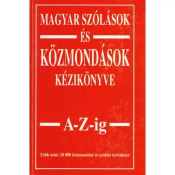 Magyar szólások és közmondások kézikönyve A-Z-ig 