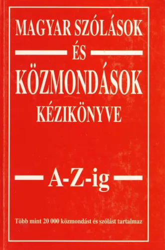 Magyar szólások és közmondások kézikönyve A-Z-ig 