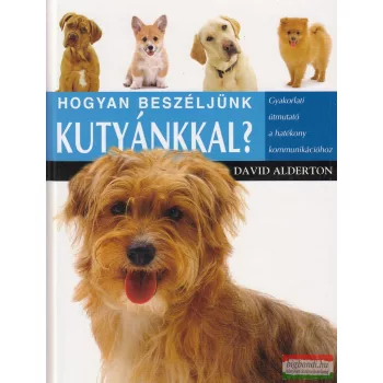 David Alderton - Hogyan beszéljünk kutyánkkal?