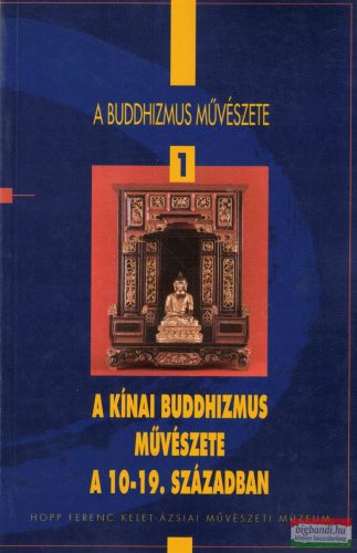 Bardi Terézia szerk. - A kínai buddhizmus művészete a 10-19. században