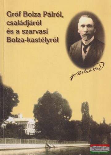 Dr. Szilvássy László - Gróf ​Bolza Pálról, családjáról és a szarvasi Bolza-kastélyról