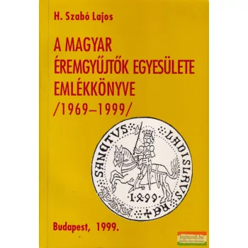   H. Szabó Lajos - A Magyar Éremgyűjtők Egyesülete Emlékkönyve (dedikált példány)