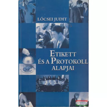 Lőcsei Judit - Etikett és a protokoll alapjai